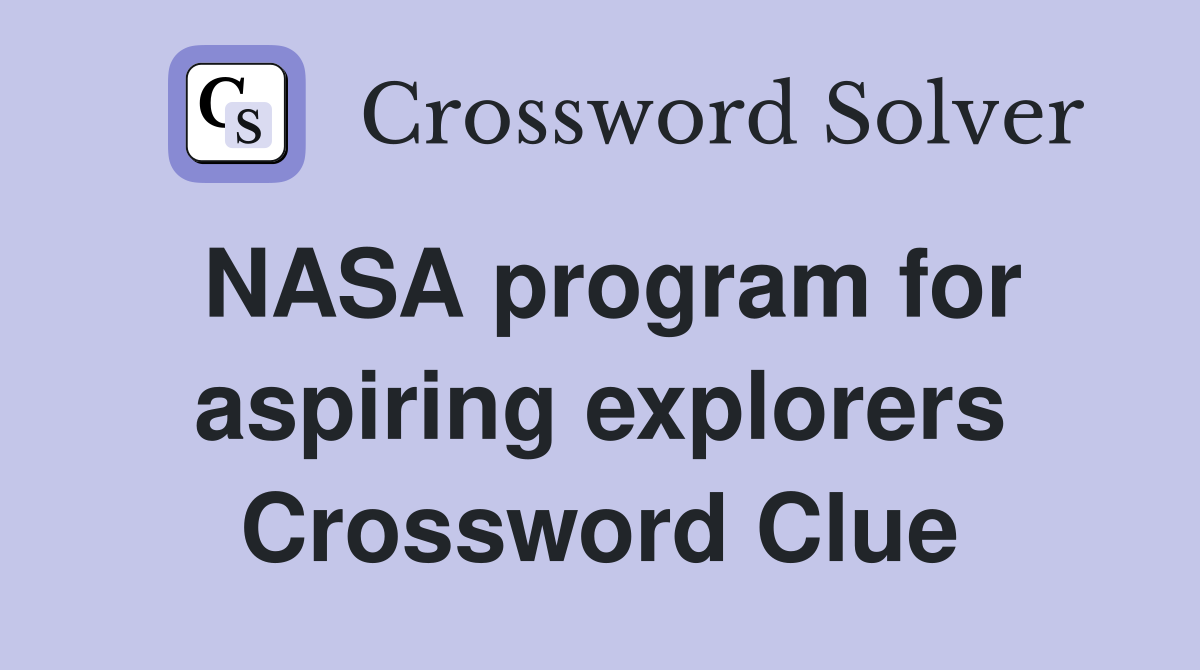 NASA program for aspiring explorers Crossword Clue