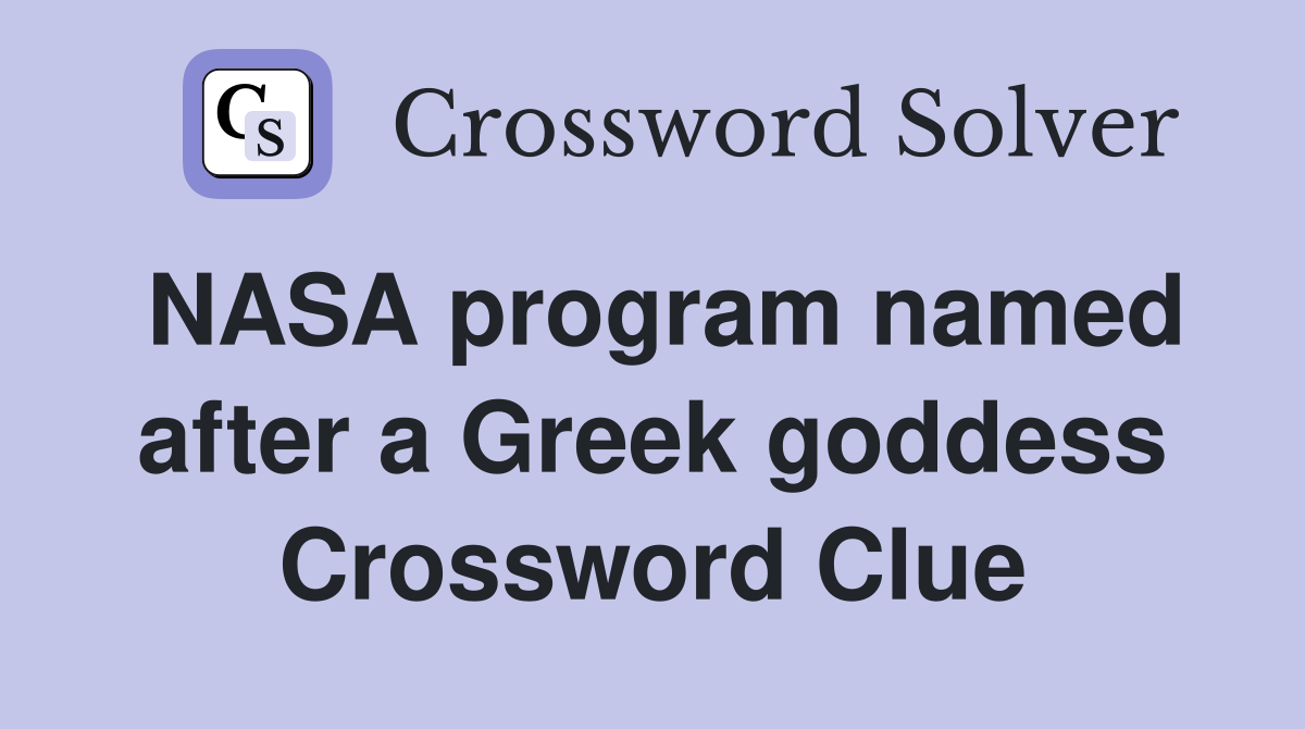NASA program named after a Greek goddess Crossword Clue