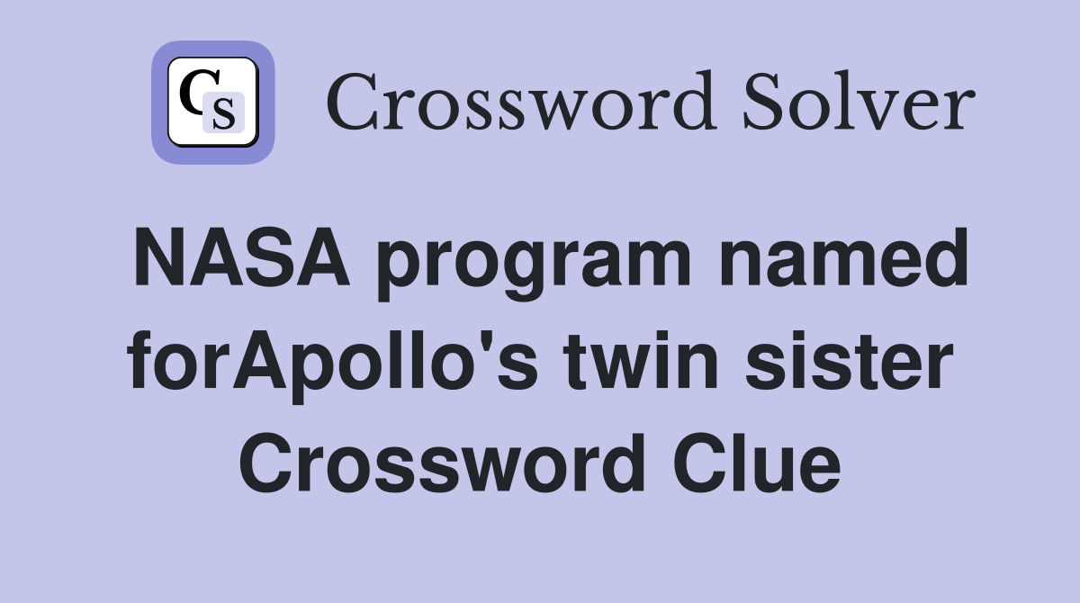 NASA program named forApollo's twin sister Crossword Clue