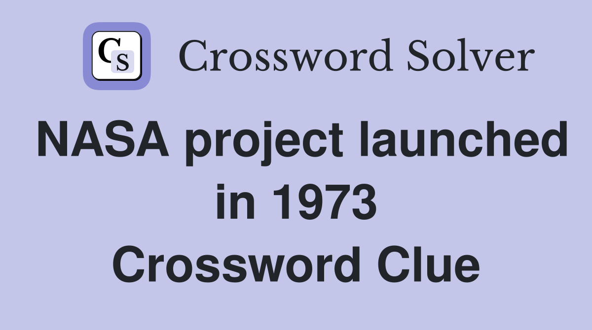 NASA project launched in 1973 Crossword Clue