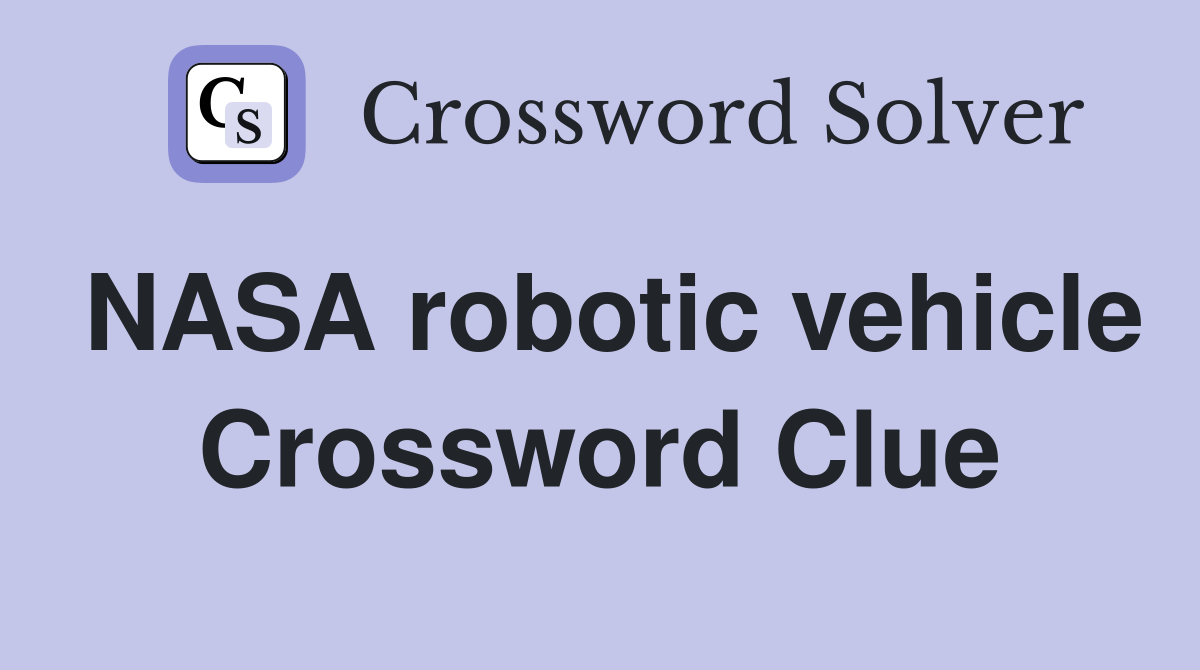 NASA robotic vehicle Crossword Clue