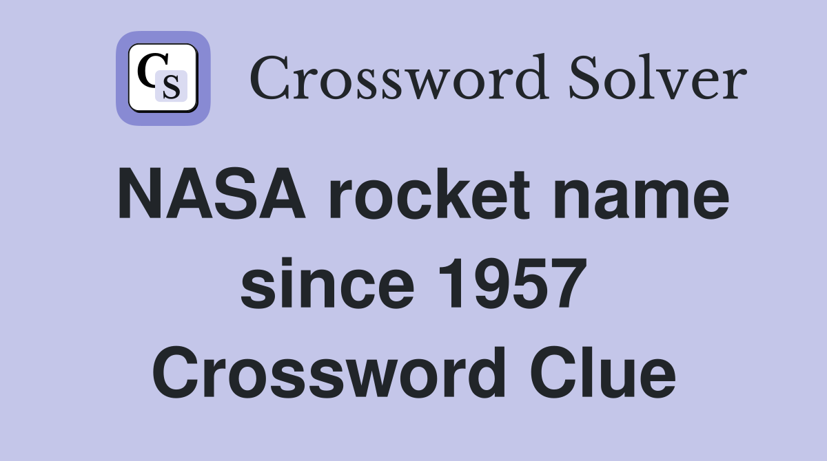 NASA rocket name since 1957 Crossword Clue