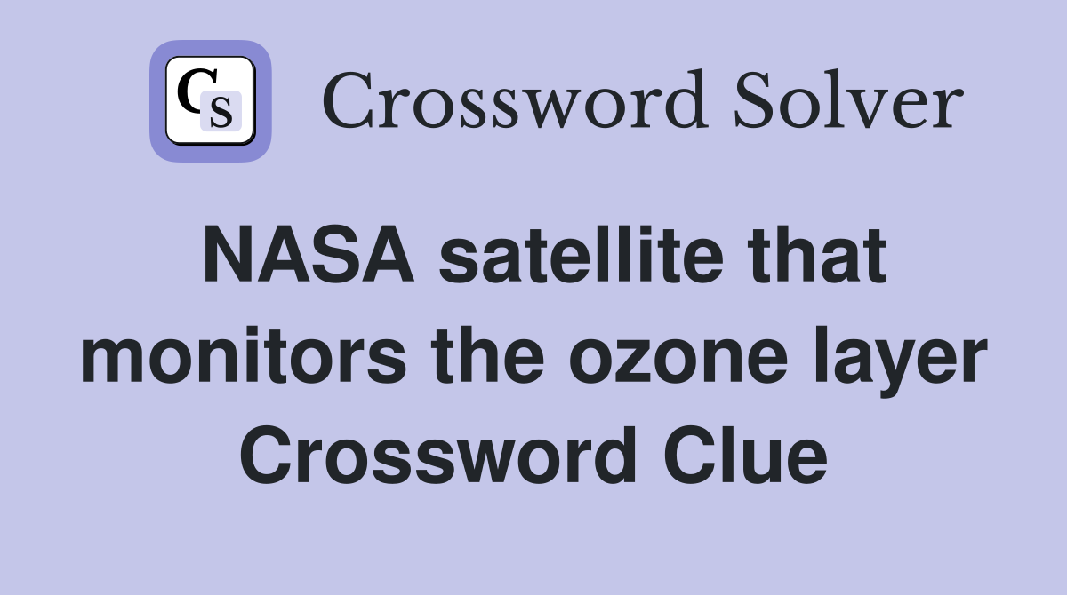 NASA satellite that monitors the ozone layer Crossword Clue