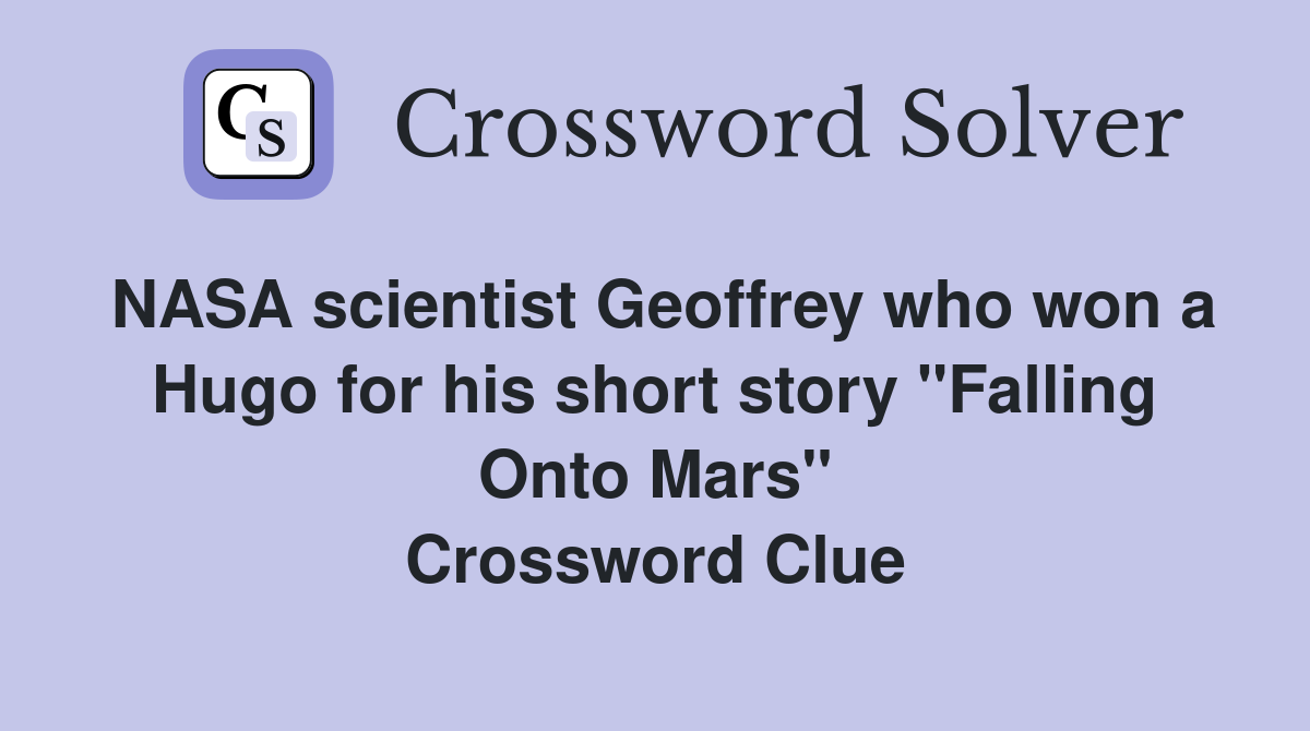 NASA scientist Geoffrey who won a Hugo for his short story "Falling Onto Mars" Crossword Clue