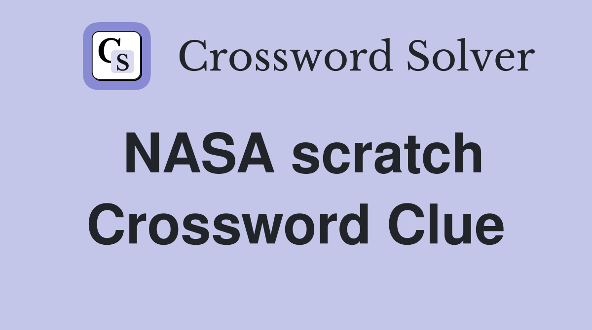 NASA scratch Crossword Clue