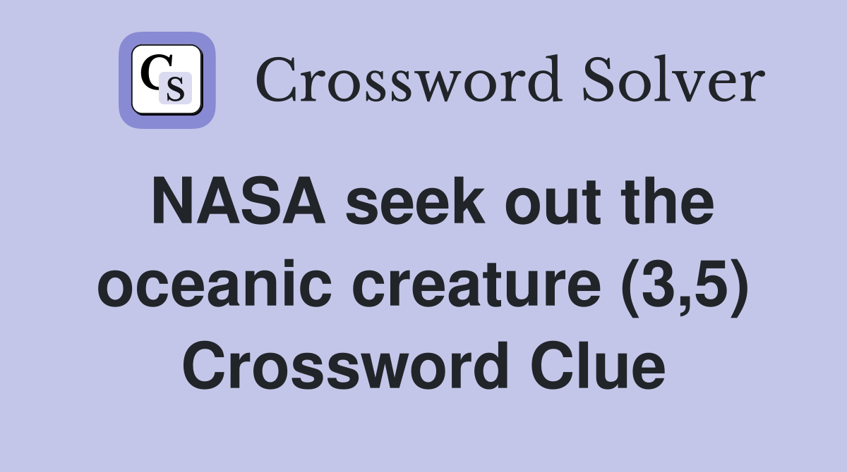 NASA seek out the oceanic creature (3,5) Crossword Clue