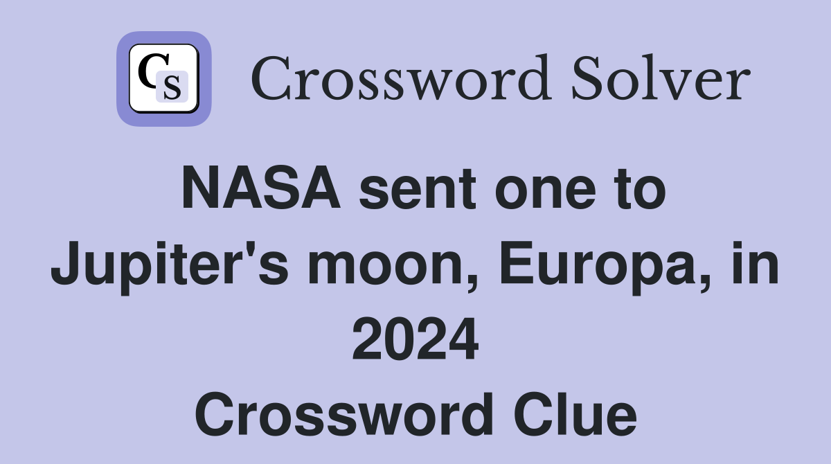 NASA sent one to Jupiter's moon, Europa, in 2024 Crossword Clue