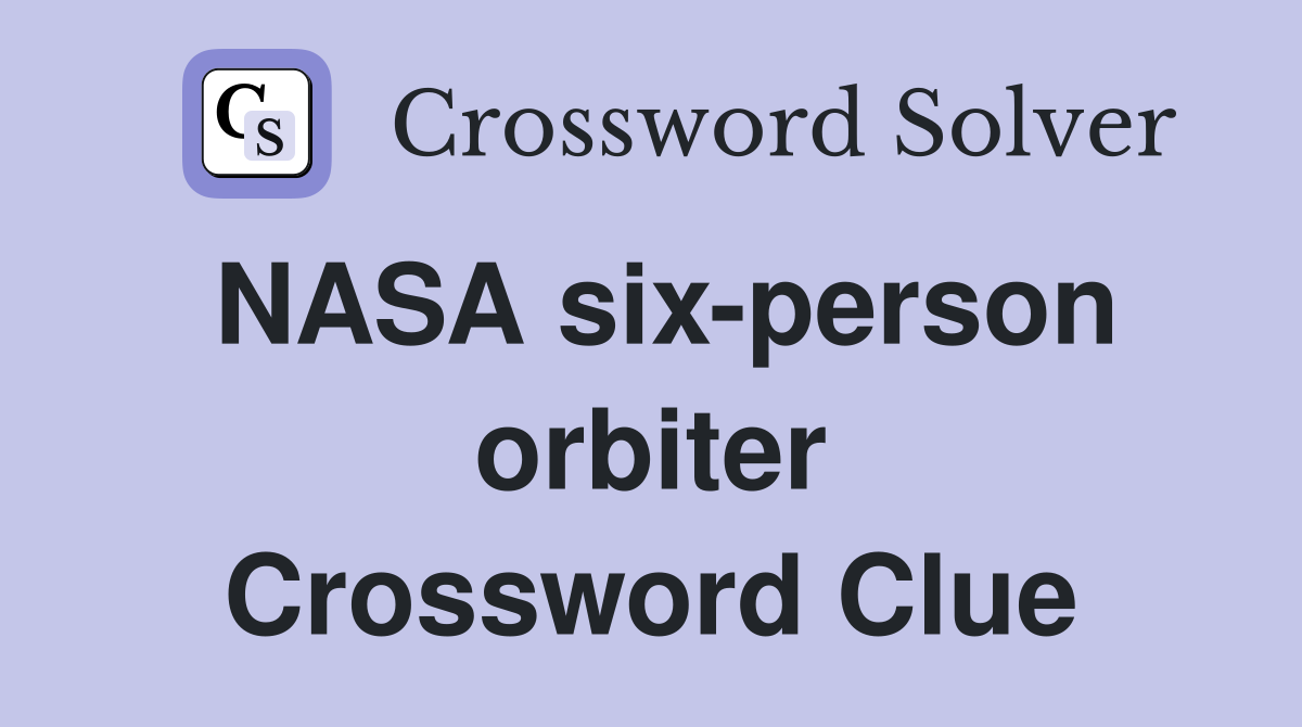 NASA six-person orbiter Crossword Clue