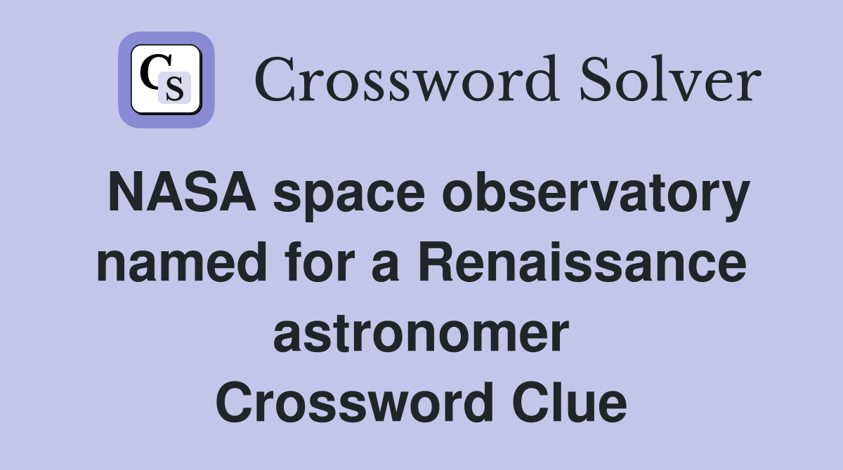 NASA space observatory named for a Renaissance astronomer Crossword Clue