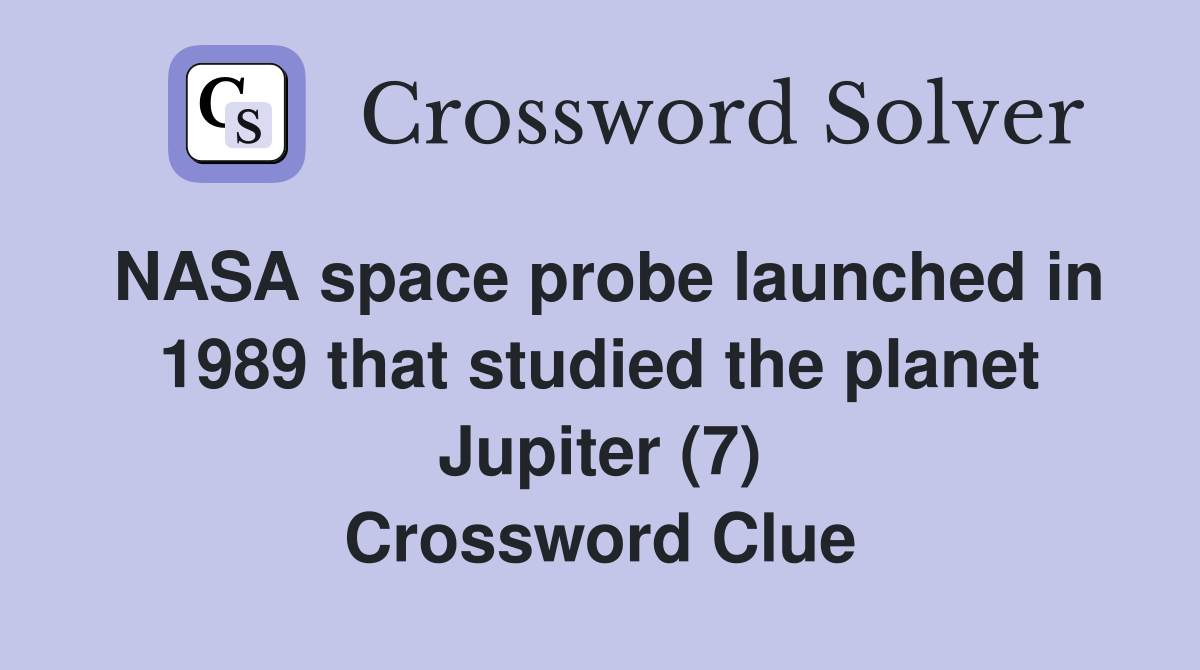 NASA space probe launched in 1989 that studied the planet Jupiter (7) Crossword Clue