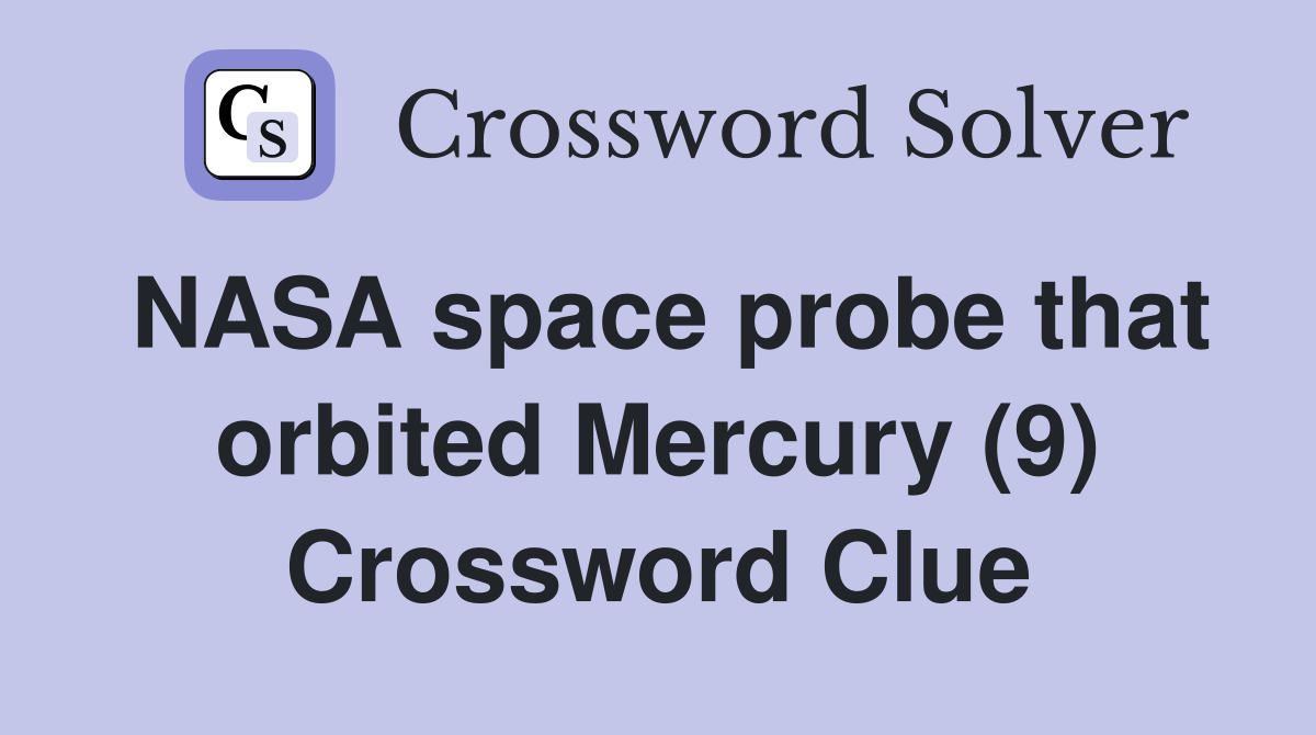 NASA space probe that orbited Mercury (9) Crossword Clue