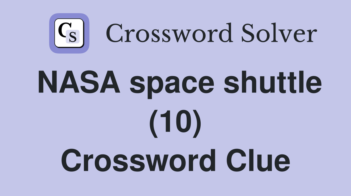NASA space shuttle (10) Crossword Clue