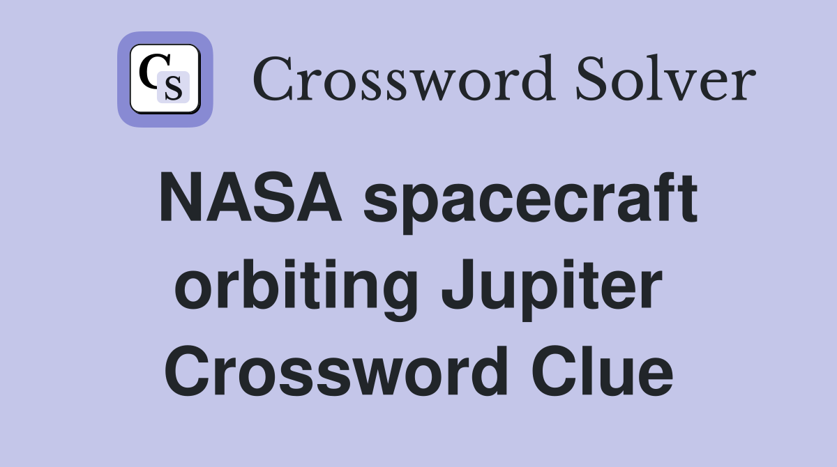 NASA spacecraft orbiting Jupiter Crossword Clue