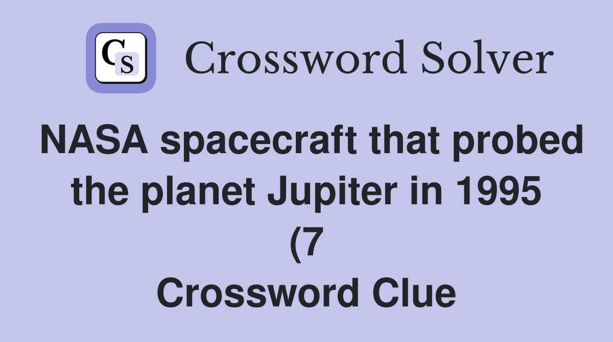 NASA spacecraft that probed the planet Jupiter in 1995 (7) Crossword NASA spacecraft that probed the planet Jupiter in 1995 (7) Crossword