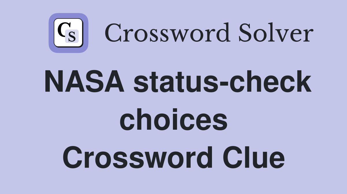 NASA status-check choices Crossword Clue