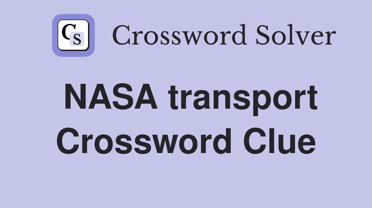 NASA transport Crossword Clue