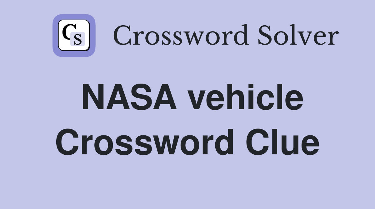 NASA vehicle Crossword Clue