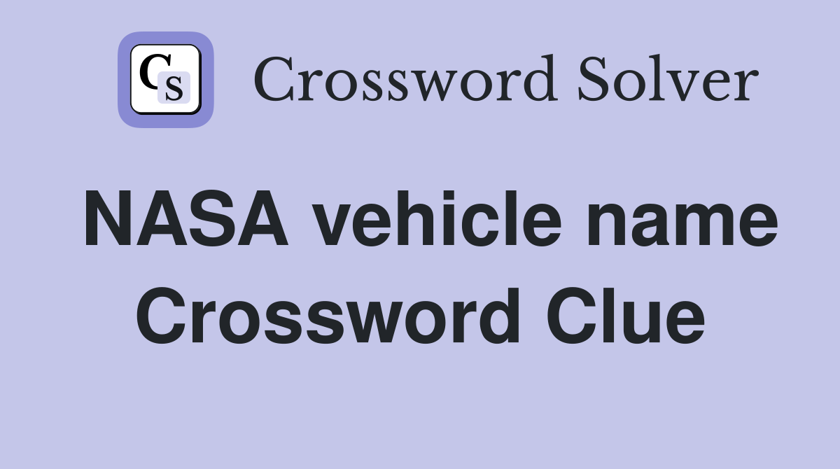 NASA vehicle name Crossword Clue