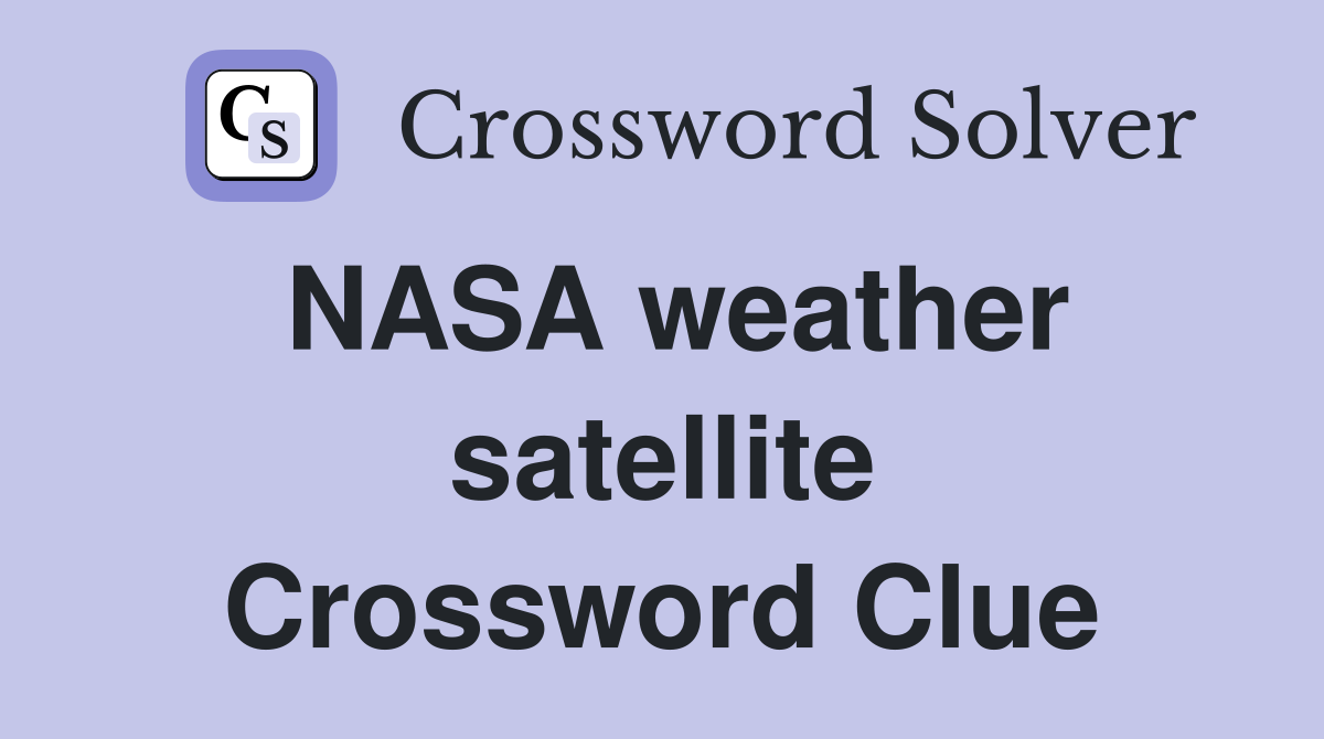 NASA weather satellite Crossword Clue