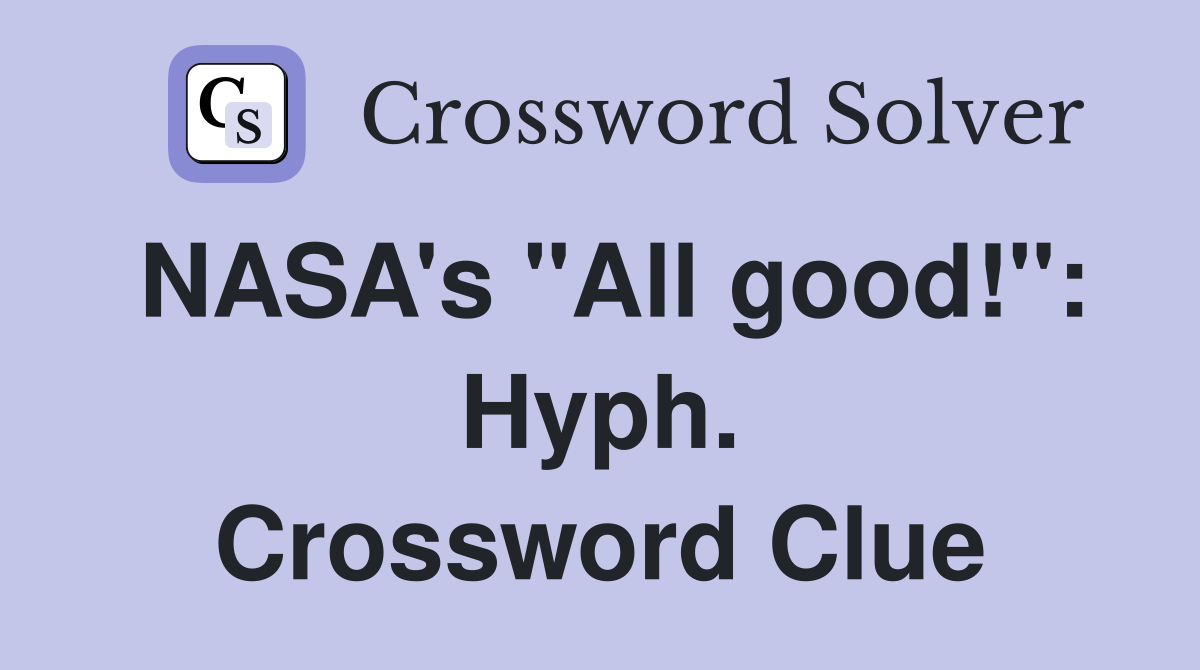 NASA's "All good!": Hyph. Crossword Clue