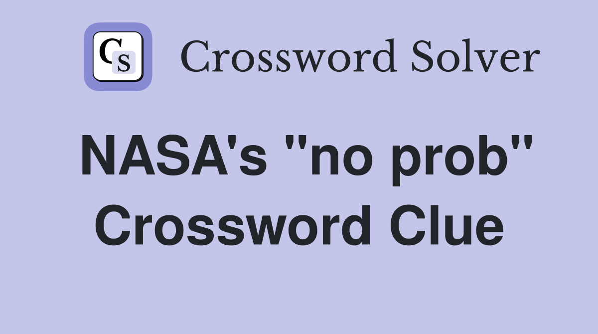 NASA's "no prob" Crossword Clue
