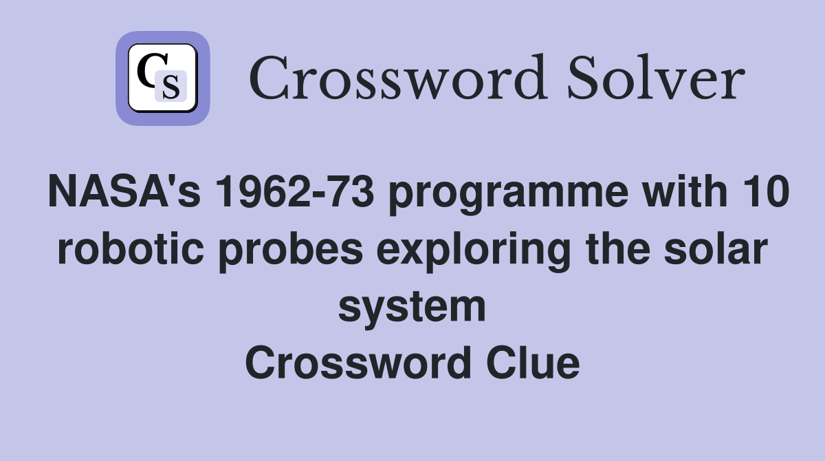 NASA's 1962-73 programme with 10 robotic probes exploring the solar system Crossword Clue