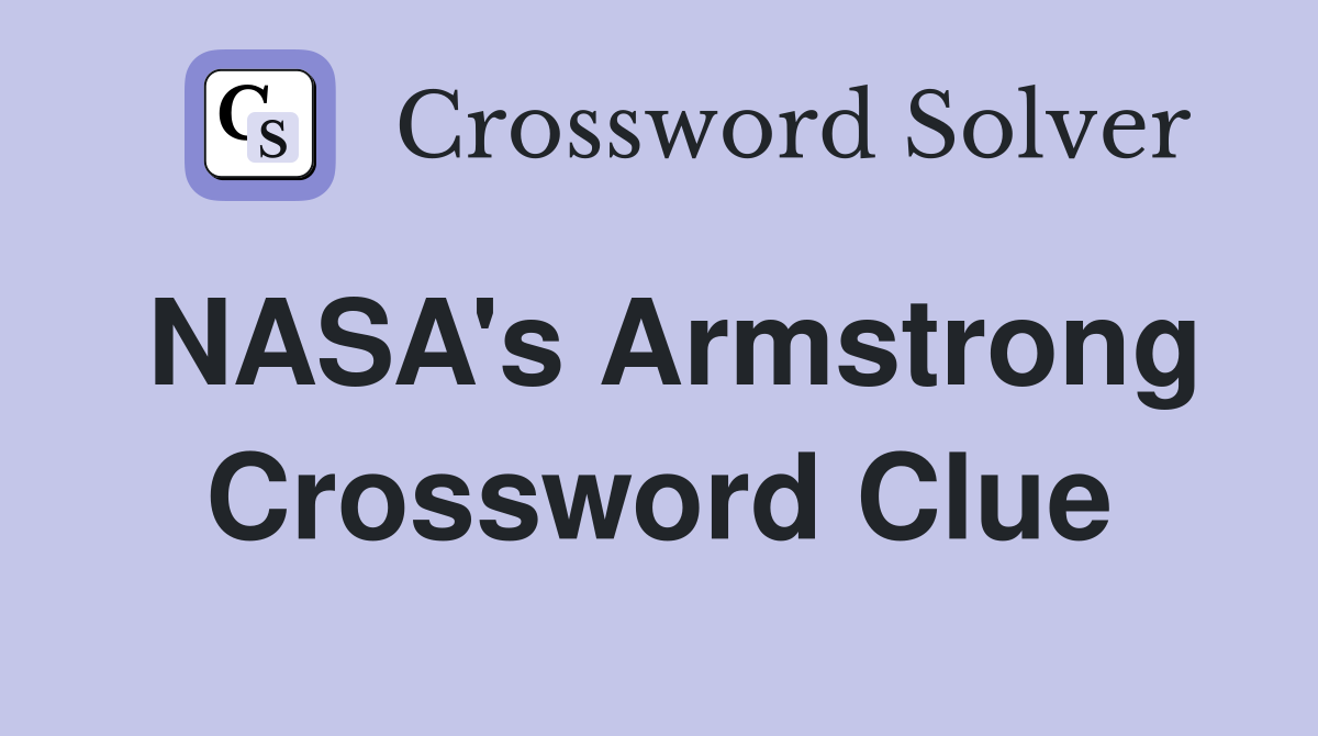 NASA's Armstrong Crossword Clue