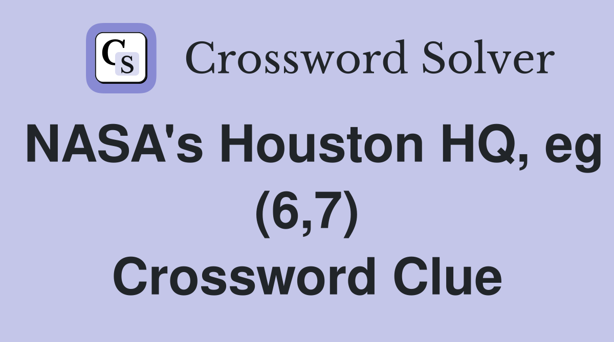 NASA's Houston HQ, eg (6,7) Crossword Clue