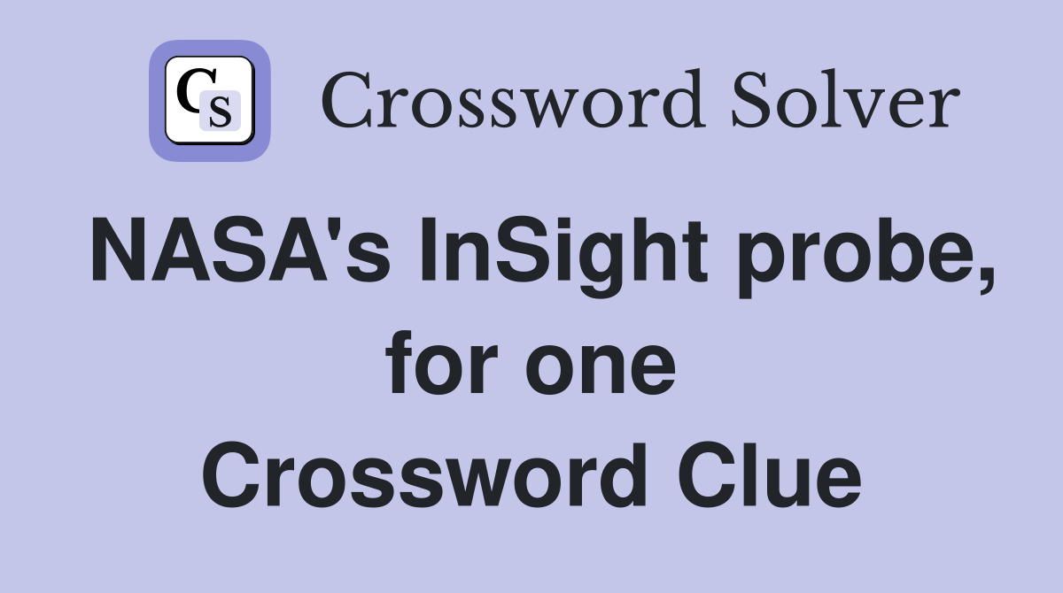 NASA's InSight probe, for one Crossword Clue
