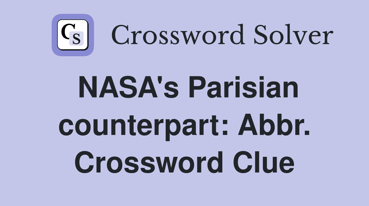 NASA's Parisian counterpart: Abbr. Crossword Clue