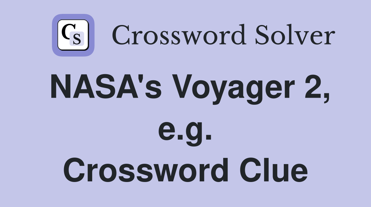 NASA's Voyager 2, e.g. Crossword Clue