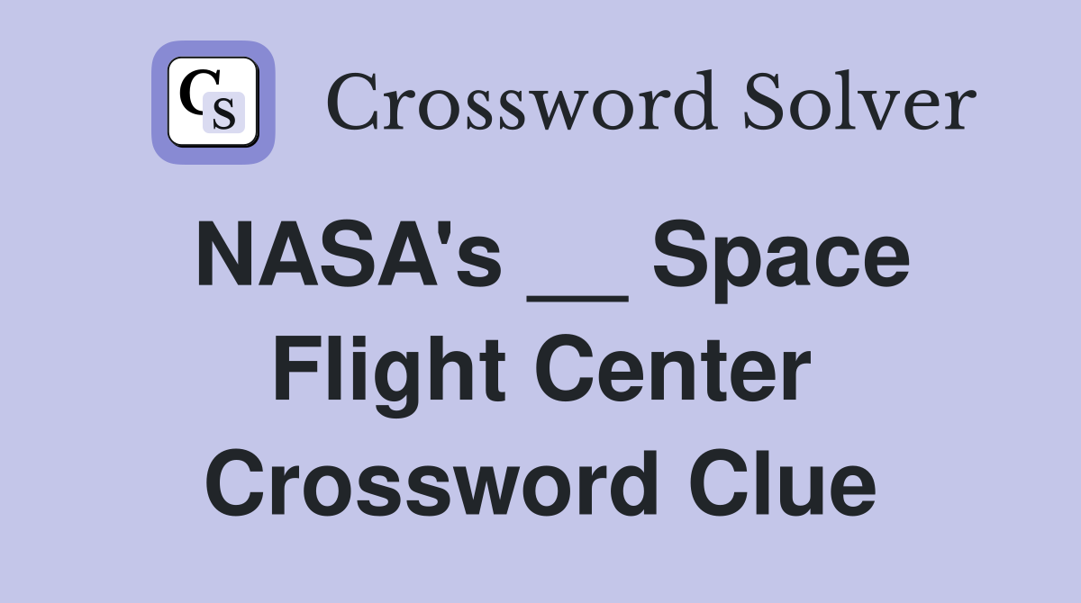 NASA's __ Space Flight Center Crossword Clue