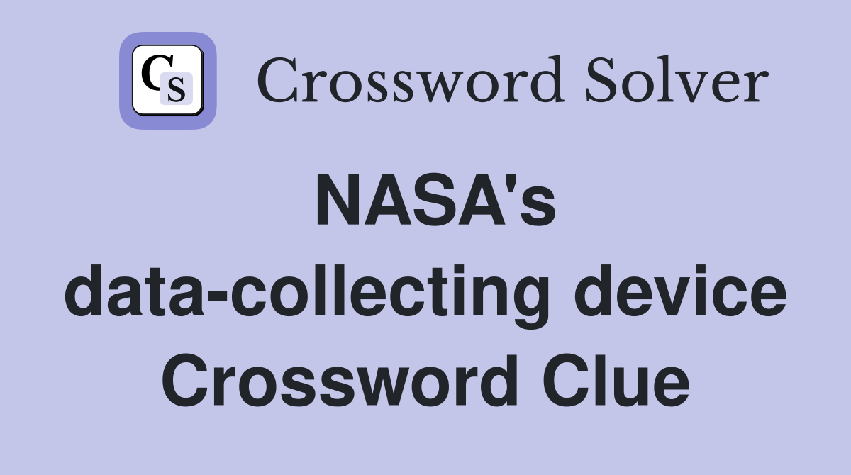 NASA's data-collecting device Crossword Clue