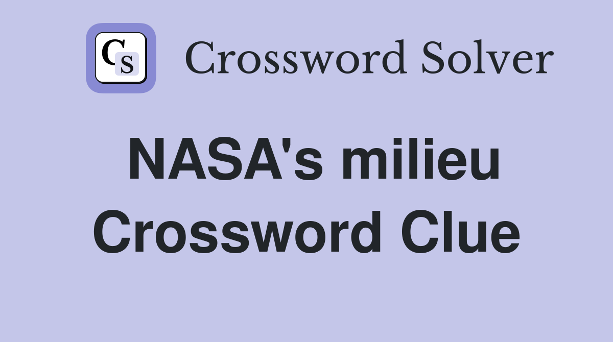 NASA's milieu Crossword Clue