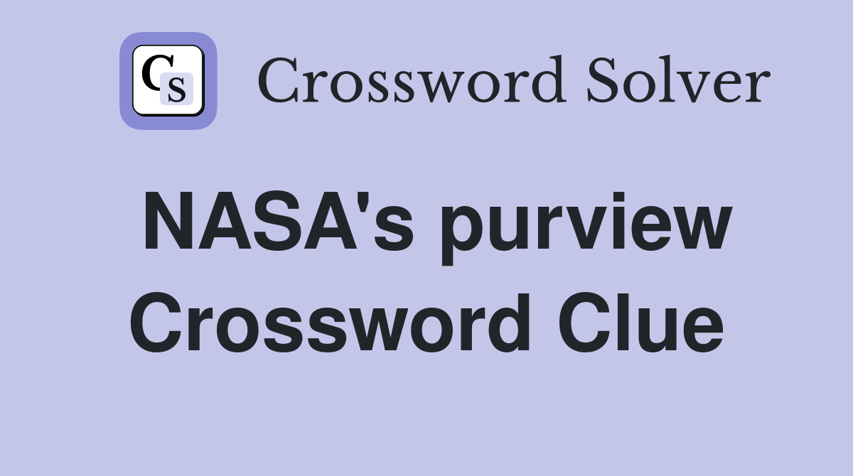 NASA's purview Crossword Clue