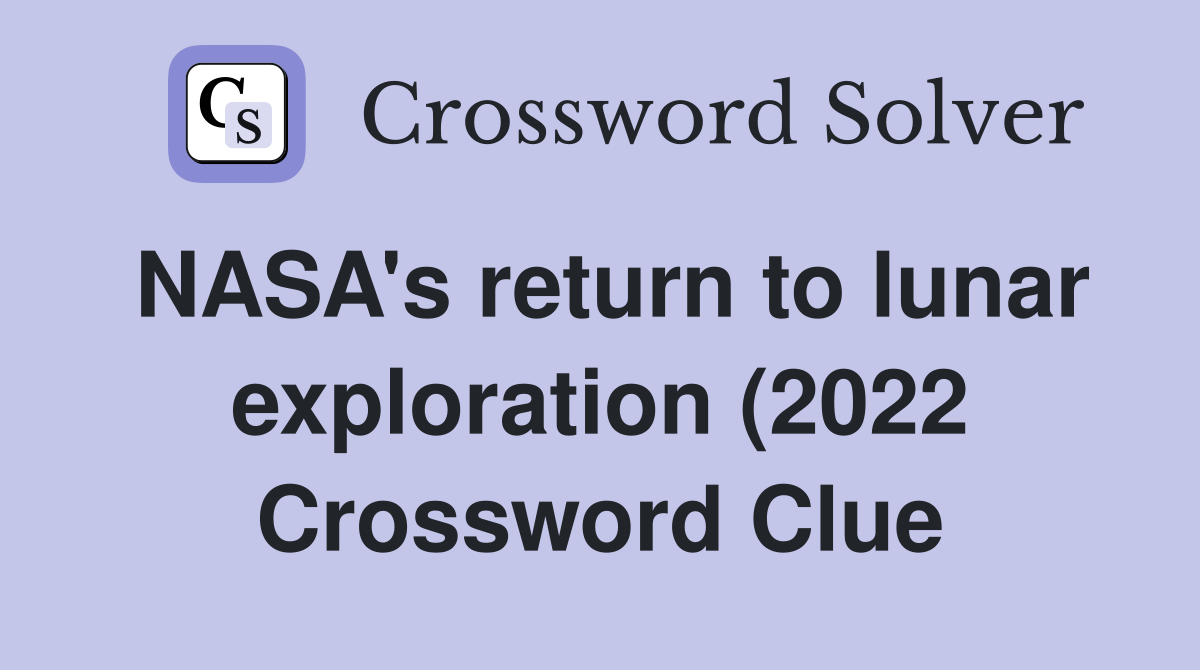 NASA #39 s return to lunar exploration (2022) Crossword Clue Answers NASA #39 s return to lunar exploration (2022) Crossword Clue Answers