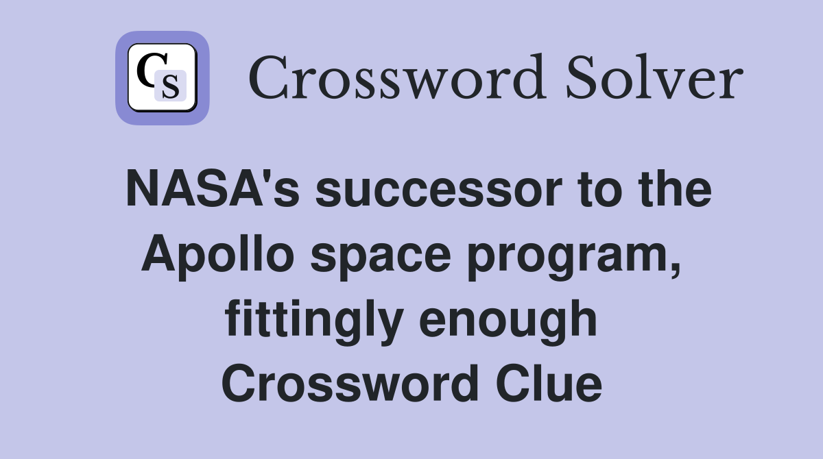 NASA's successor to the Apollo space program, fittingly enough Crossword Clue