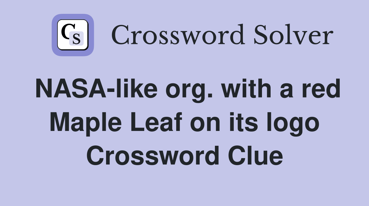 NASA-like org. with a red Maple Leaf on its logo Crossword Clue