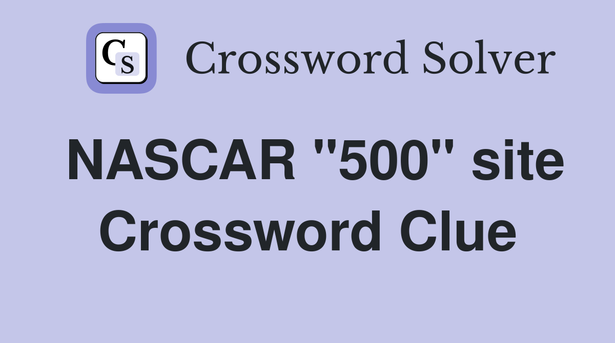 NASCAR "500" site Crossword Clue