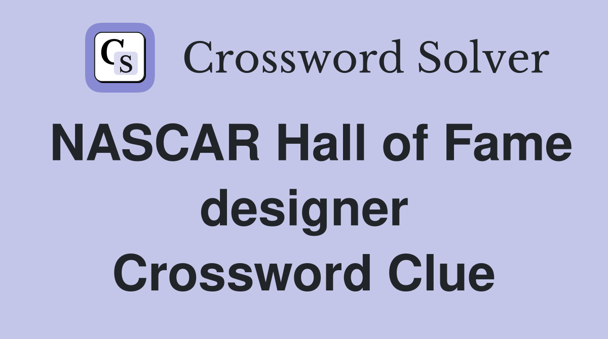 NASCAR Hall of Fame designer Crossword Clue