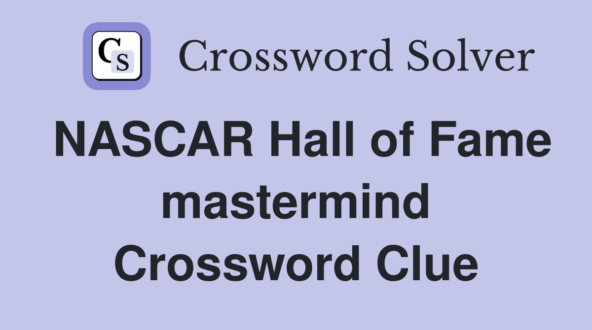 NASCAR Hall of Fame mastermind Crossword Clue