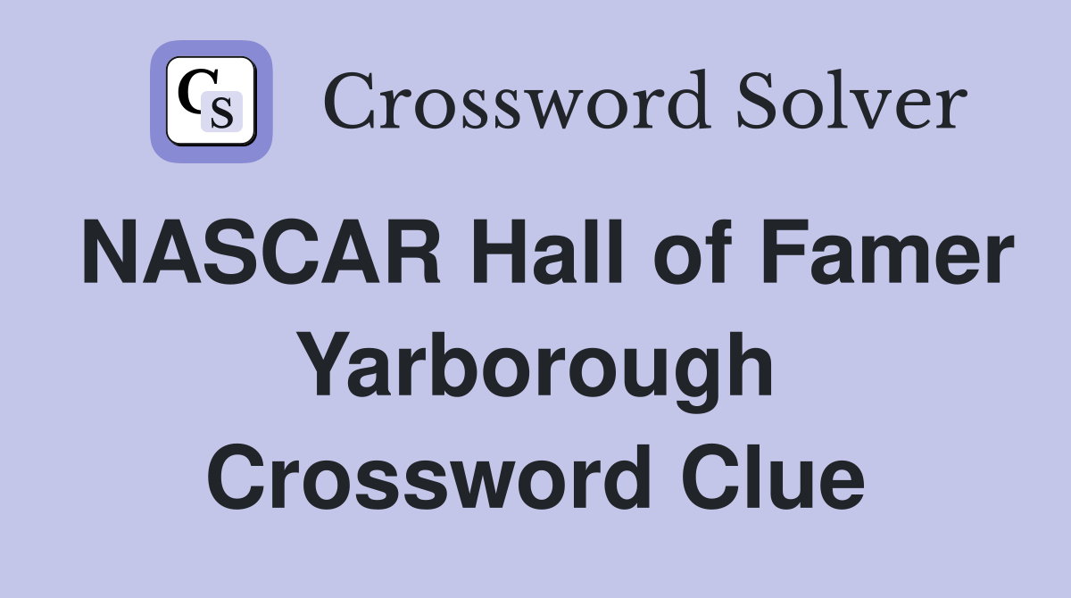 NASCAR Hall of Famer Yarborough Crossword Clue