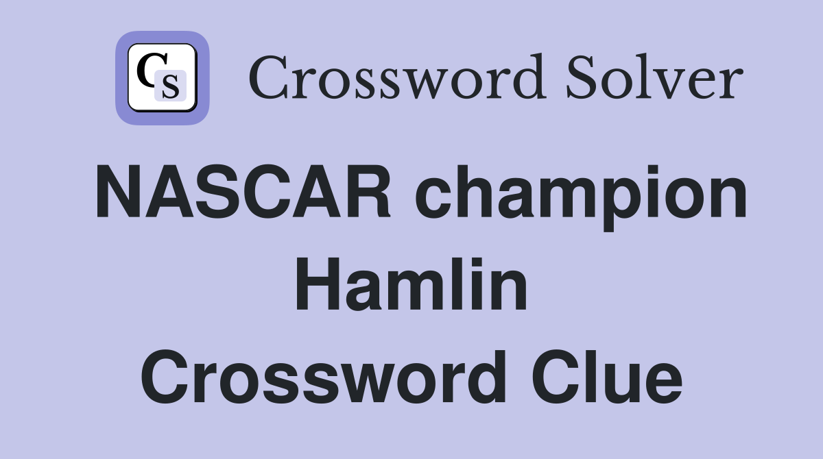 NASCAR champion Hamlin Crossword Clue