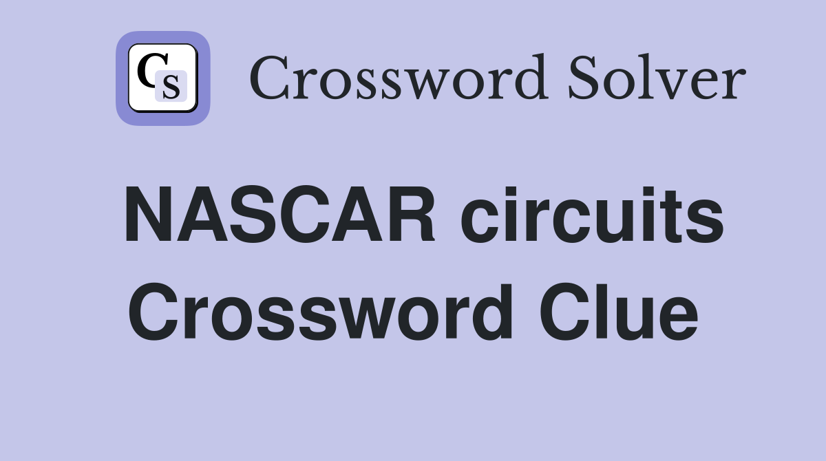 NASCAR circuits Crossword Clue