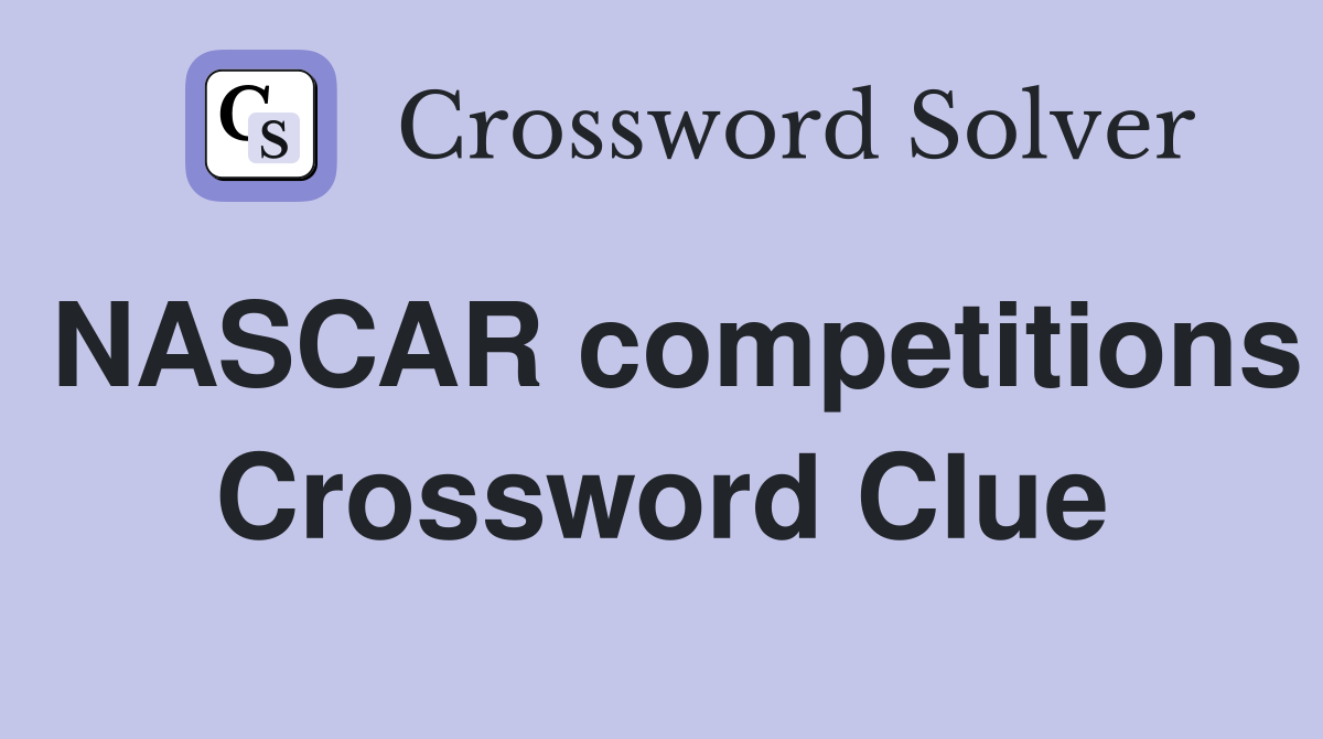 NASCAR competitions Crossword Clue