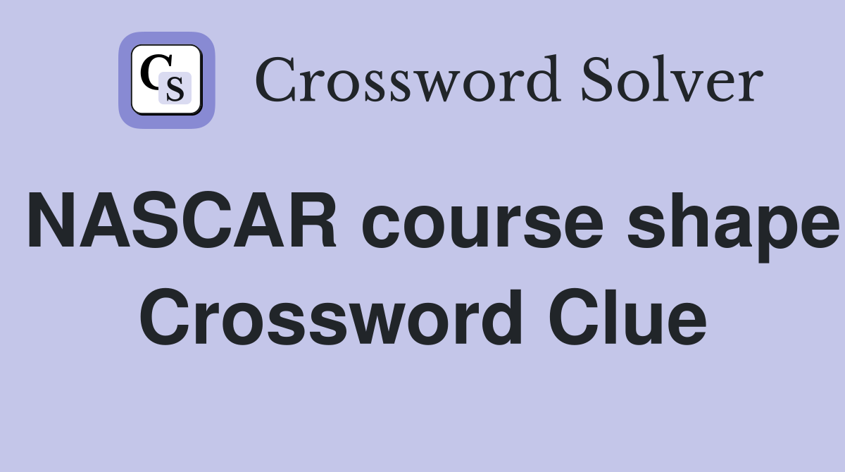 NASCAR course shape Crossword Clue