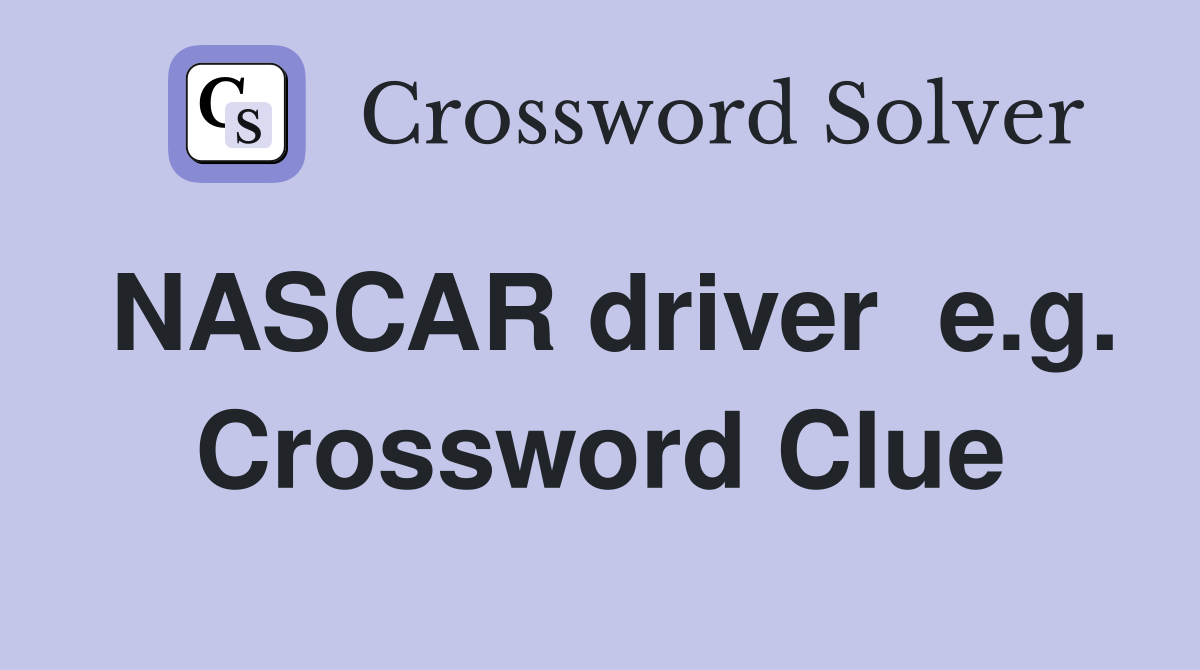 NASCAR driver  e.g. Crossword Clue