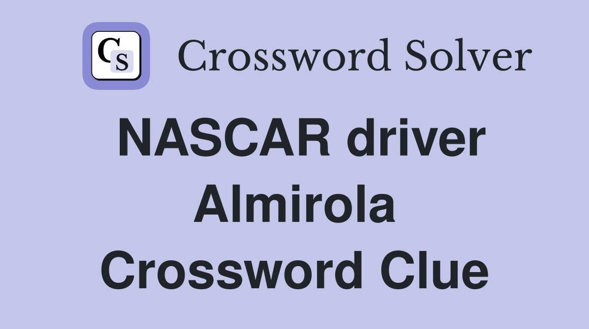 NASCAR driver Almirola Crossword Clue