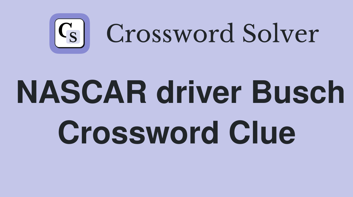 NASCAR driver Busch Crossword Clue