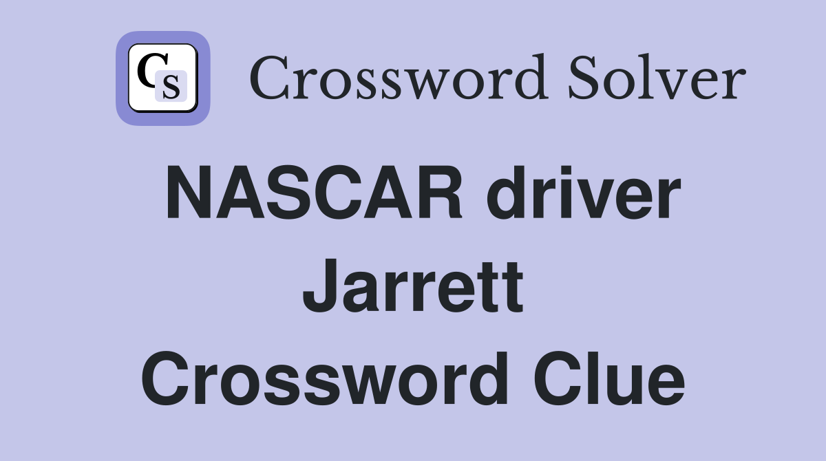 NASCAR driver Jarrett Crossword Clue